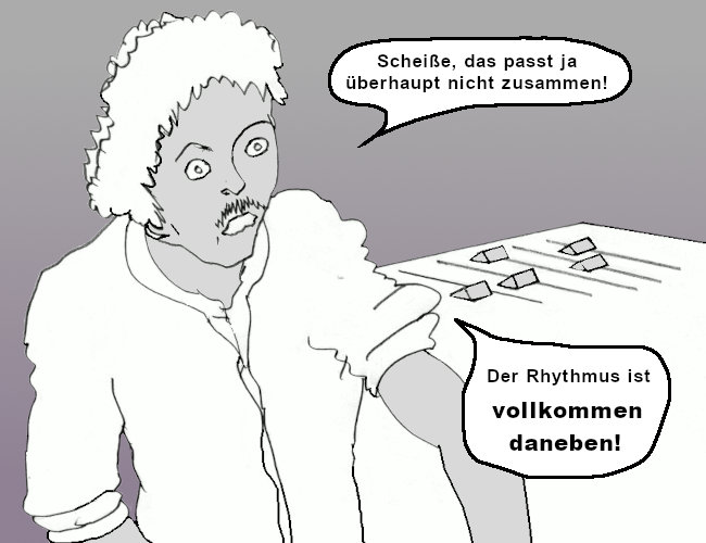 der Rhythmus passt nicht